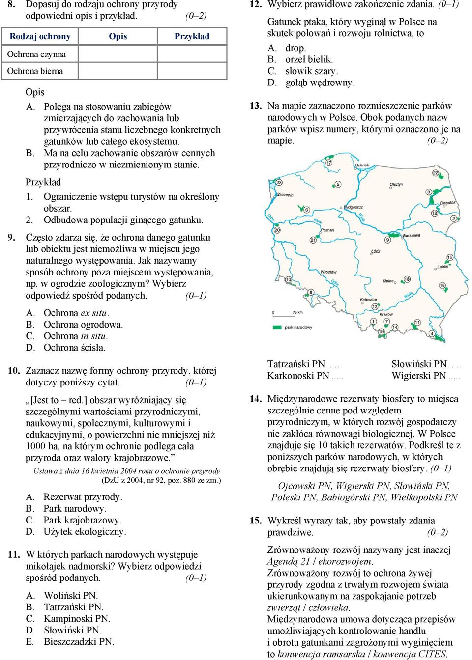 Ma na celu zachowanie obszarów cennych przyrodniczo w niezmienionym stanie. 12. Wybierz prawidłowe zakończenie zdania.