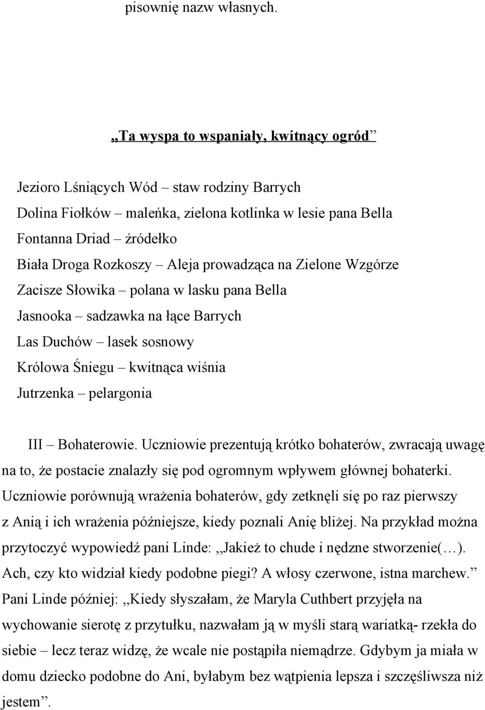 prowadząca na Zielone Wzgórze Zacisze Słowika polana w lasku pana Bella Jasnooka sadzawka na łące Barrych Las Duchów lasek sosnowy Królowa Śniegu kwitnąca wiśnia Jutrzenka pelargonia III Bohaterowie.