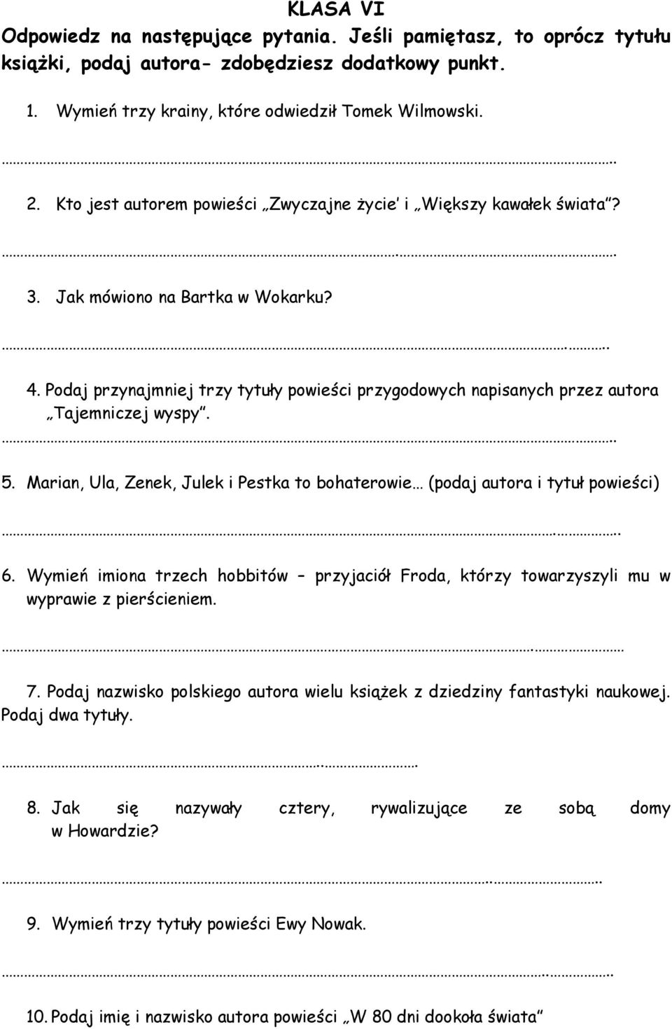 Wymień imiona trzech hobbitów przyjaciół Froda, którzy towarzyszyli mu w wyprawie z pierścieniem. 7. Podaj nazwisko polskiego autora wielu książek z dziedziny fantastyki naukowej.