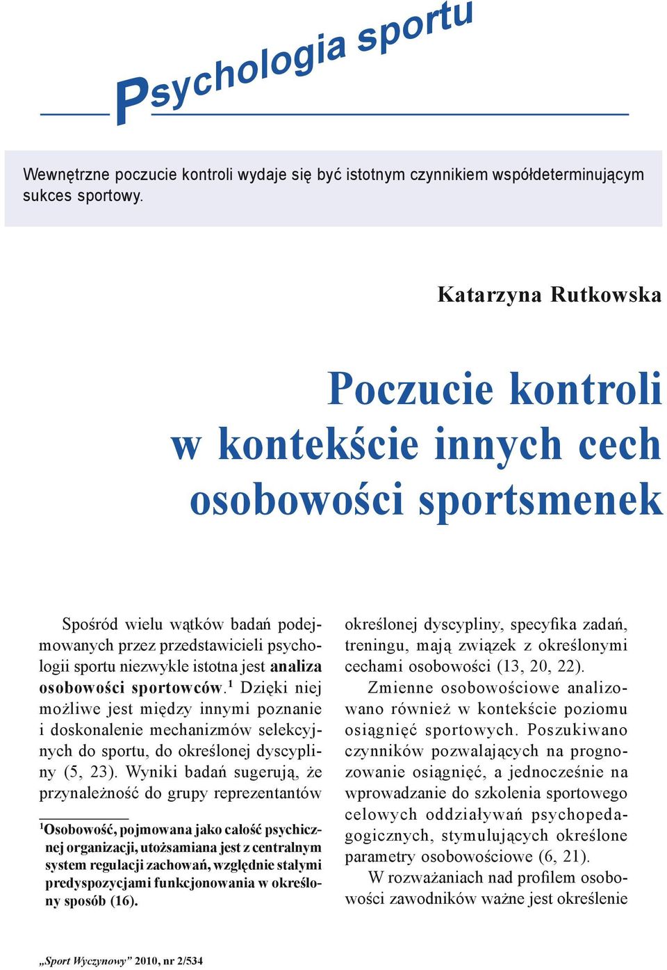 sportowców. 1 Dzięki niej możliwe jest między innymi poznanie i doskonalenie mechanizmów selekcyjnych do sportu, do określonej dyscypliny (5, 23).