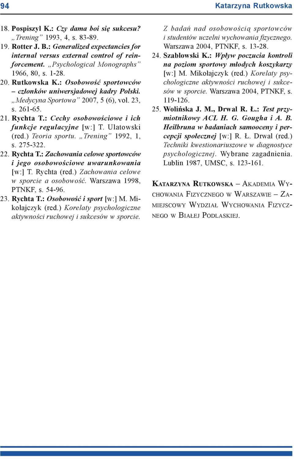 : Cechy osobowościowe i ich funkcje regulacyjne [w:] T. Ulatowski (red.) Teoria sportu. Trening 1992, 1, s. 275-322. 22. Rychta T.
