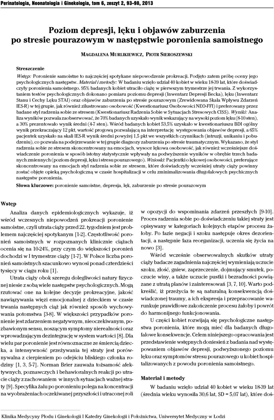 Materiał i metody: W badaniu wzięło udział 40 kobiet w wieku 18-39 lat, które doświadczyły poronienia samoistnego. 95% badanych kobiet utraciło ciążę w pierwszym trymestrze jej trwania.