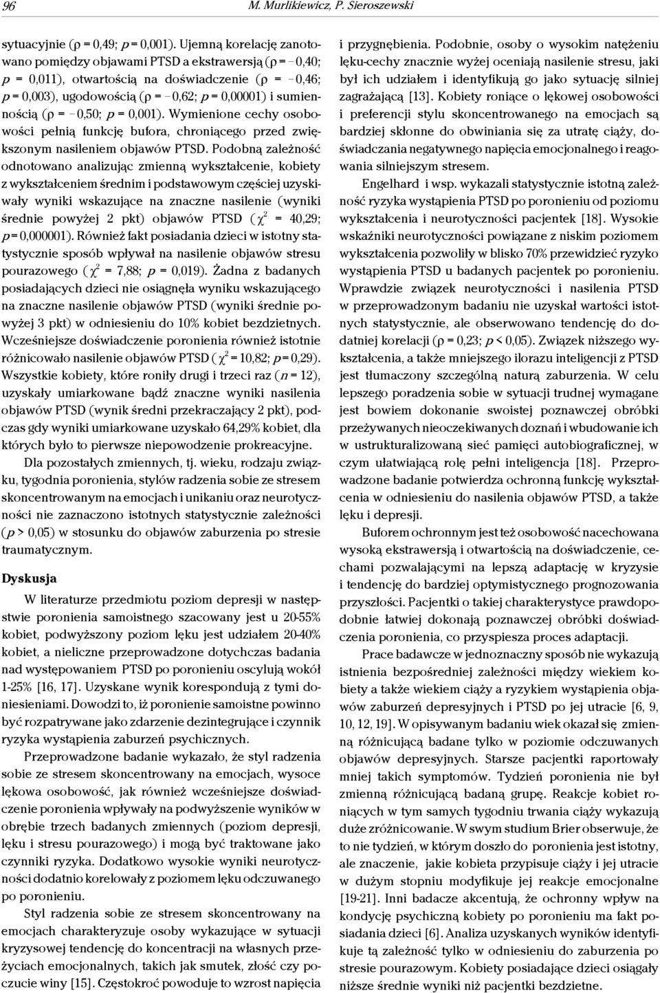 Podobną zależność odnotowano analizując zmienną wykształcenie, kobiety z wykształceniem średnim i podstawowym częściej uzyskiwały wyniki wskazujące na znaczne nasilenie (wyniki średnie powyżej 2 pkt)
