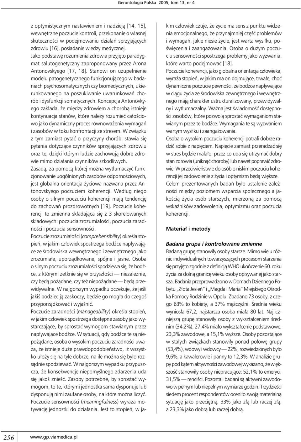 Stanowi on uzupełnienie modelu patogenetycznego funkcjonującego w badaniach psychosomatycznych czy biomedycznych, ukierunkowanego na poszukiwanie uwarunkowań chorób i dysfunkcji somatycznych.