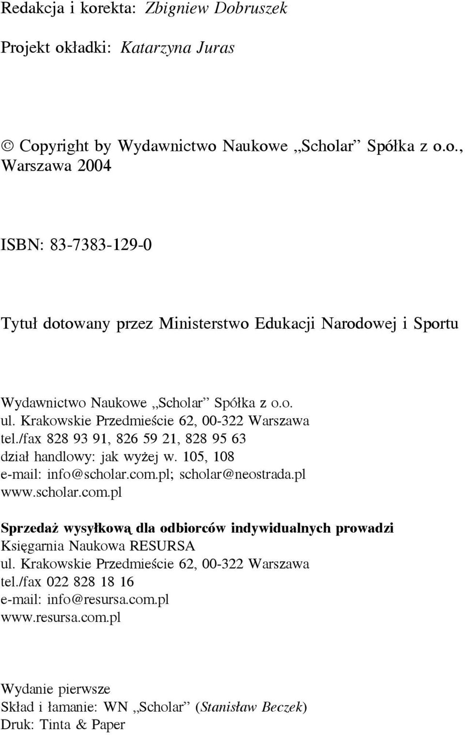 scholar.com.pl Sprzedaż wysyłkowa dla odbiorców indywidualnych prowadzi Księgarnia Naukowa RESURSA ul. Krakowskie Przedmieście 62, 00-322 Warszawa tel.