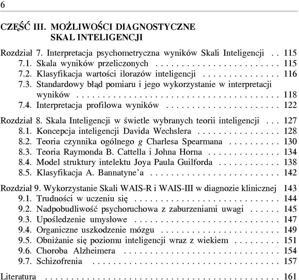 Skala Inteligencji w świetle wybranych teorii inteligencji... 127 8.1. Koncepcja inteligencji Davida Wechslera................ 128 8.2. Teoria czynnika ogólnego g Charlesa Spearmana.......... 130