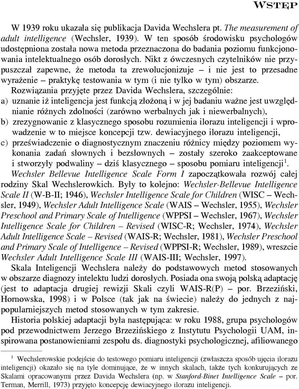 Nikt z ówczesnych czytelników nie przypuszczał zapewne, że metoda ta zrewolucjonizuje i nie jest to przesadne wyrażenie praktykę testowania w tym (i nie tylko w tym) obszarze.