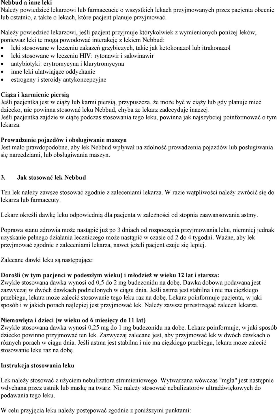 grzybiczych, takie jak ketokonazol lub itrakonazol leki stosowane w leczeniu HIV: rytonawir i sakwinawir antybiotyki: erytromycyna i klarytromycyna inne leki ułatwiające oddychanie estrogeny i