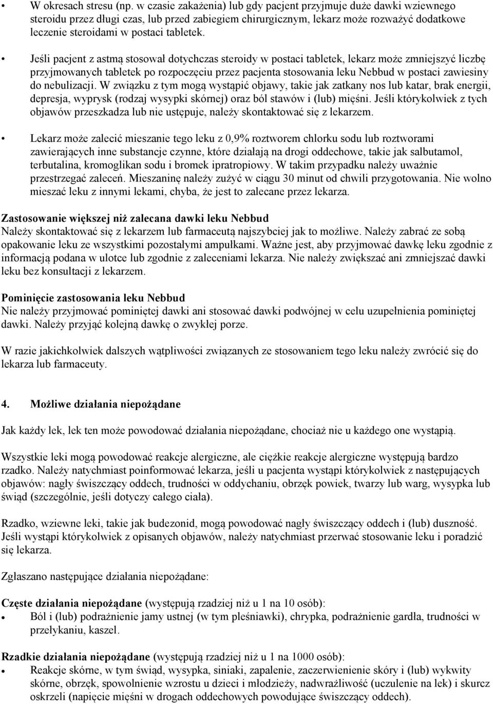 Jeśli pacjent z astmą stosował dotychczas steroidy w postaci tabletek, lekarz może zmniejszyć liczbę przyjmowanych tabletek po rozpoczęciu przez pacjenta stosowania leku Nebbud w postaci zawiesiny do