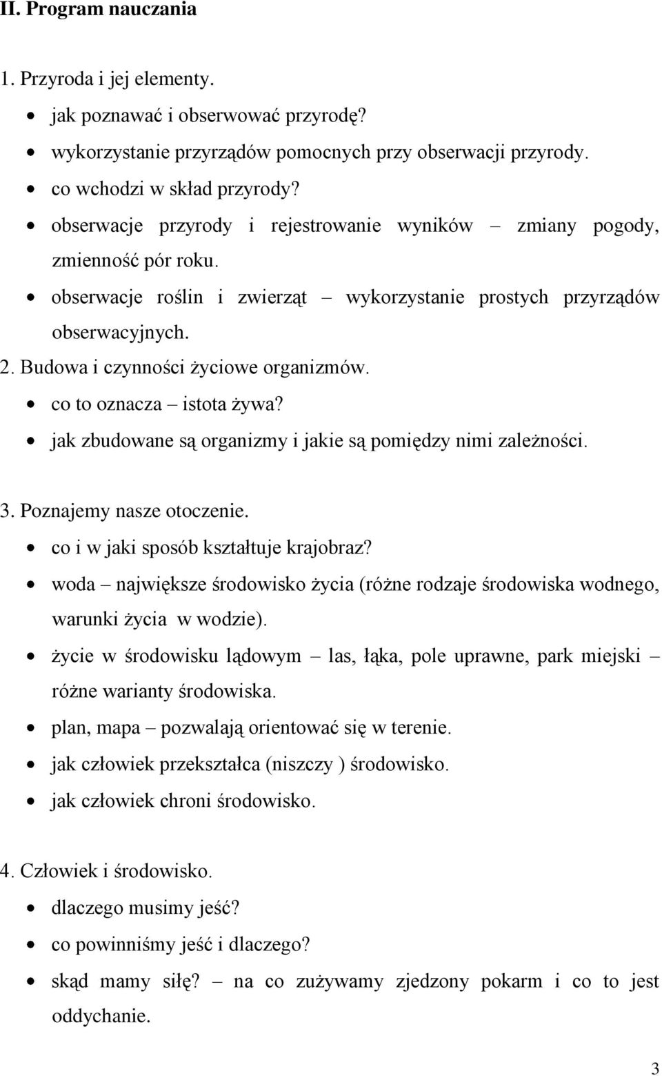 co to oznacza istota żywa? jak zbudowane są organizmy i jakie są pomiędzy nimi zależności. 3. Poznajemy nasze otoczenie. co i w jaki sposób kształtuje krajobraz?