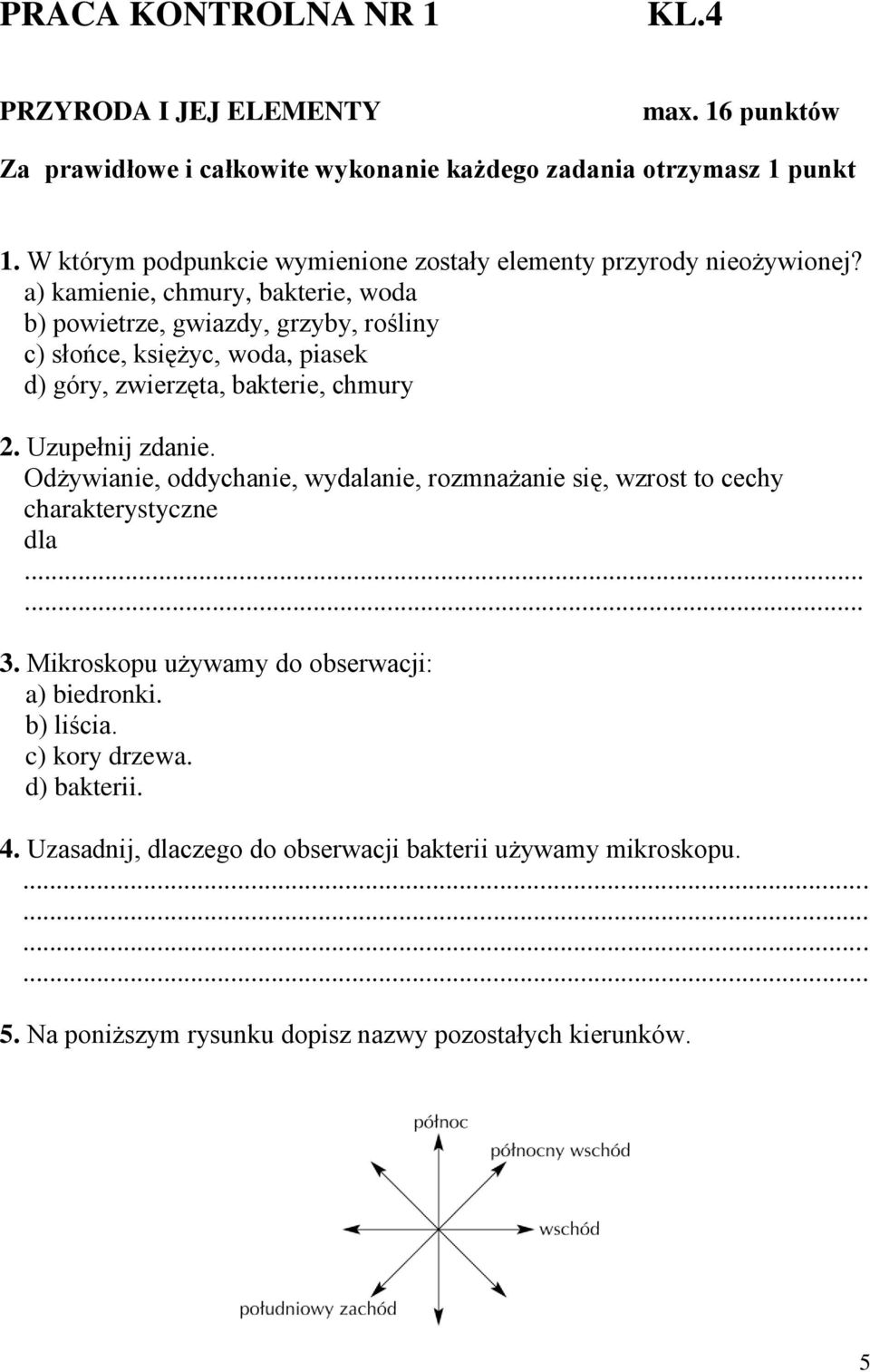 a) kamienie, chmury, bakterie, woda b) powietrze, gwiazdy, grzyby, rośliny c) słońce, księżyc, woda, piasek d) góry, zwierzęta, bakterie, chmury 2. Uzupełnij zdanie.