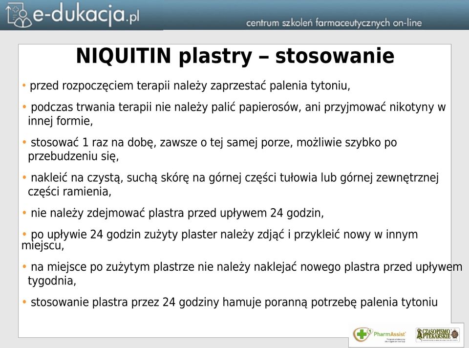 górnej zewnętrznej części ramienia, nie należy zdejmować plastra przed upływem 24 godzin, po upływie 24 godzin zużyty plaster należy zdjąć i przykleić nowy w innym