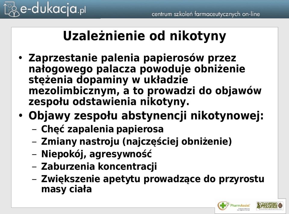 Objawy zespołu abstynencji nikotynowej: Chęć zapalenia papierosa Zmiany nastroju (najczęściej