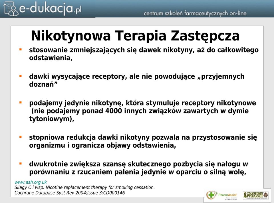 nikotyny pozwala na przystosowanie się organizmu i ogranicza objawy odstawienia, dwukrotnie zwiększa szansę skutecznego pozbycia się nałogu w porównaniu z rzucaniem