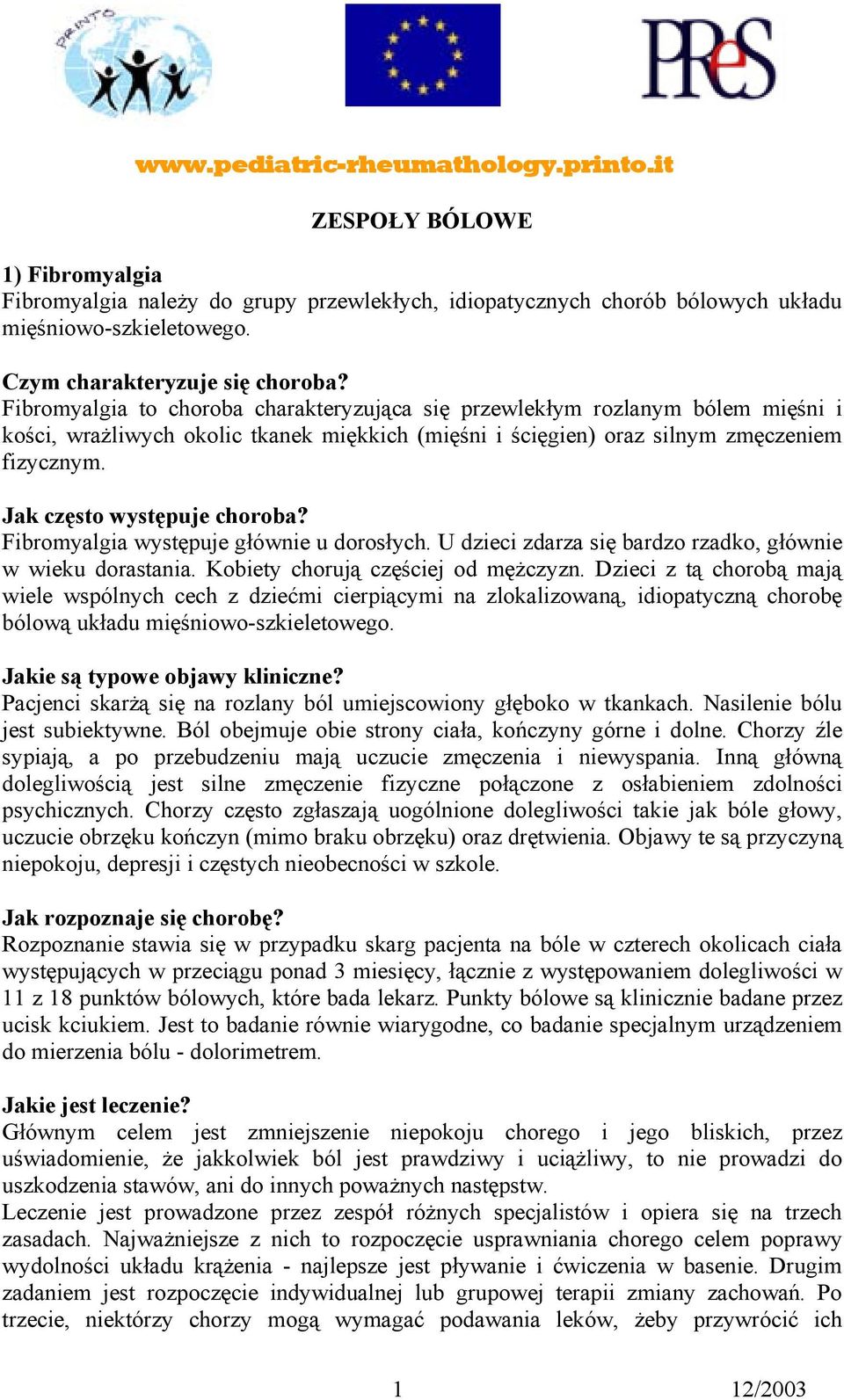 Fibromyalgia to choroba charakteryzująca się przewlekłym rozlanym bólem mięśni i kości, wrażliwych okolic tkanek miękkich (mięśni i ścięgien) oraz silnym zmęczeniem fizycznym.