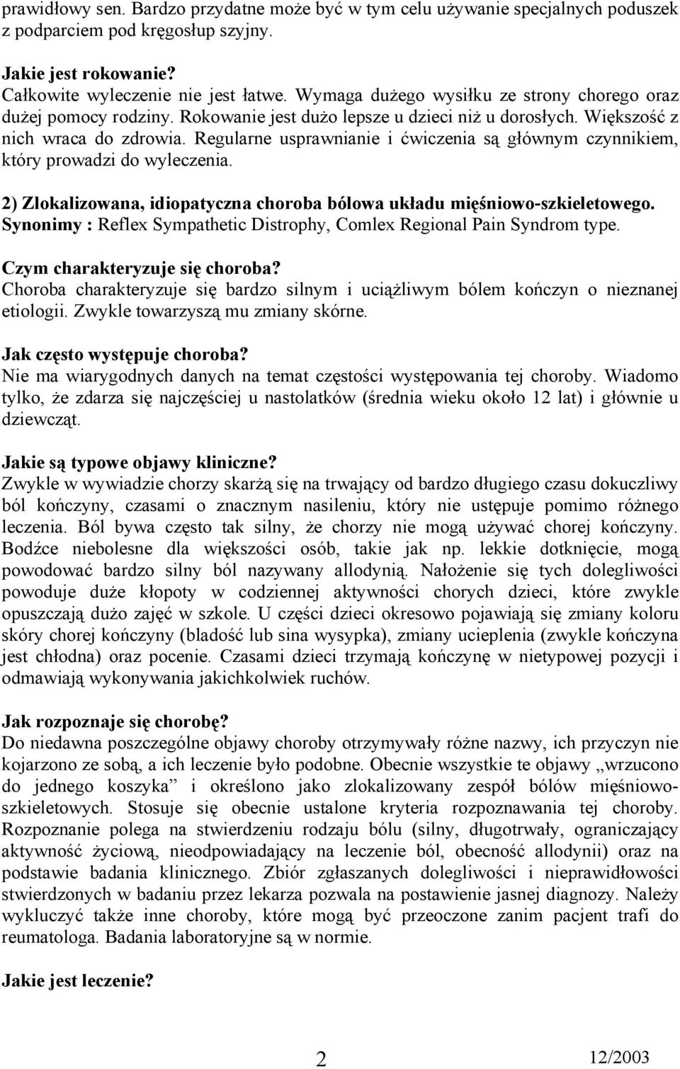 Regularne usprawnianie i ćwiczenia są głównym czynnikiem, który prowadzi do wyleczenia. 2) Zlokalizowana, idiopatyczna choroba bólowa układu mięśniowo-szkieletowego.