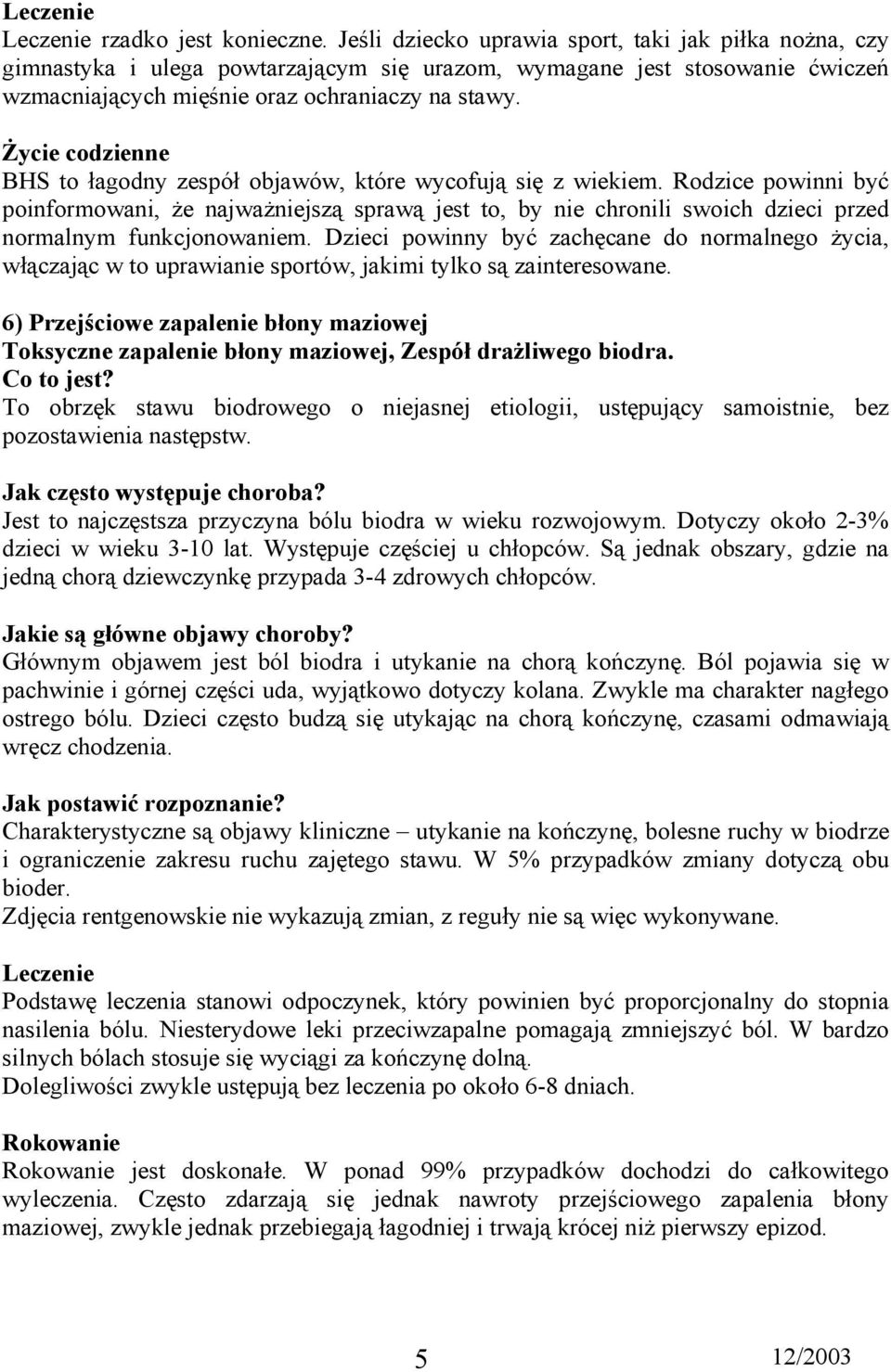 Życie codzienne BHS to łagodny zespół objawów, które wycofują się z wiekiem.