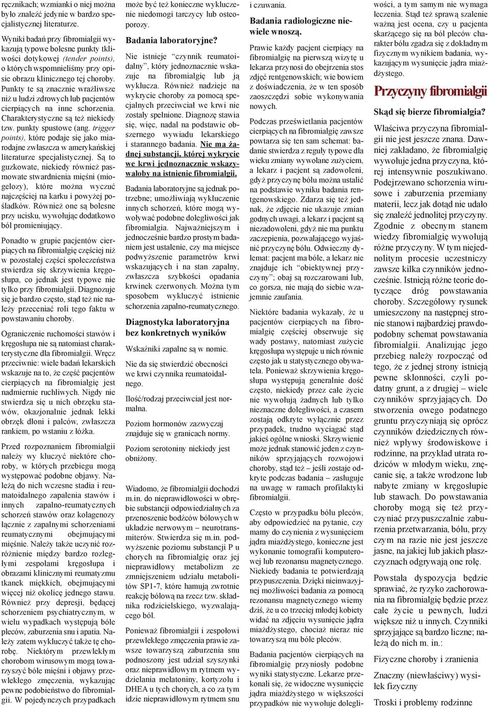 Punkty te są znacznie wrażliwsze niż u ludzi zdrowych lub pacjentów cierpiących na inne schorzenia. Charakterystyczne są też niekiedy tzw. punkty spustowe (ang.
