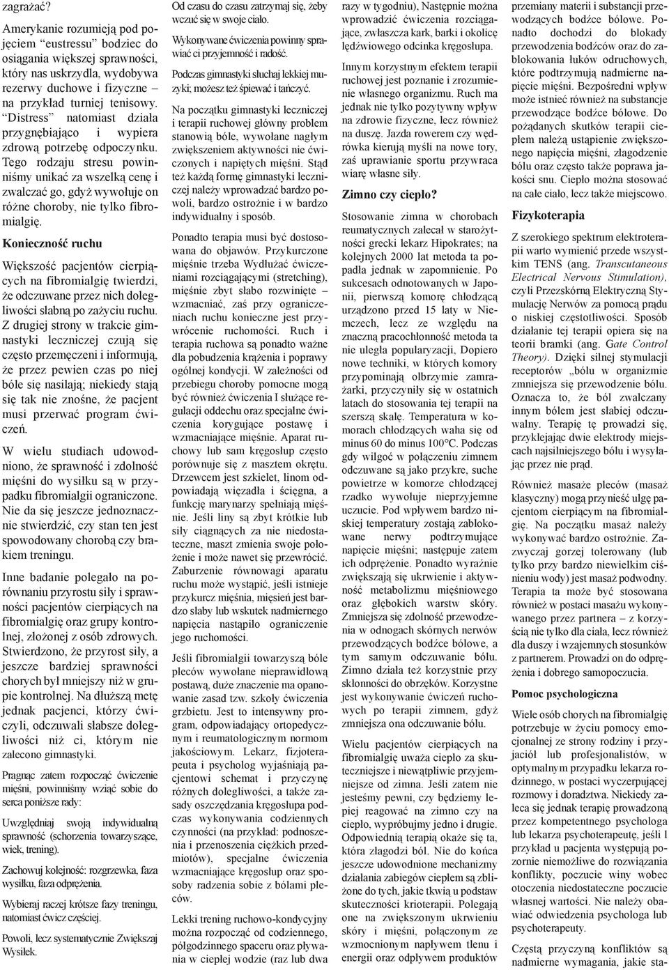Tego rodzaju stresu powinniśmy unikać za wszelką cenę i zwalczać go, gdyż wywołuje on różne choroby, nie tylko fibromialgię.