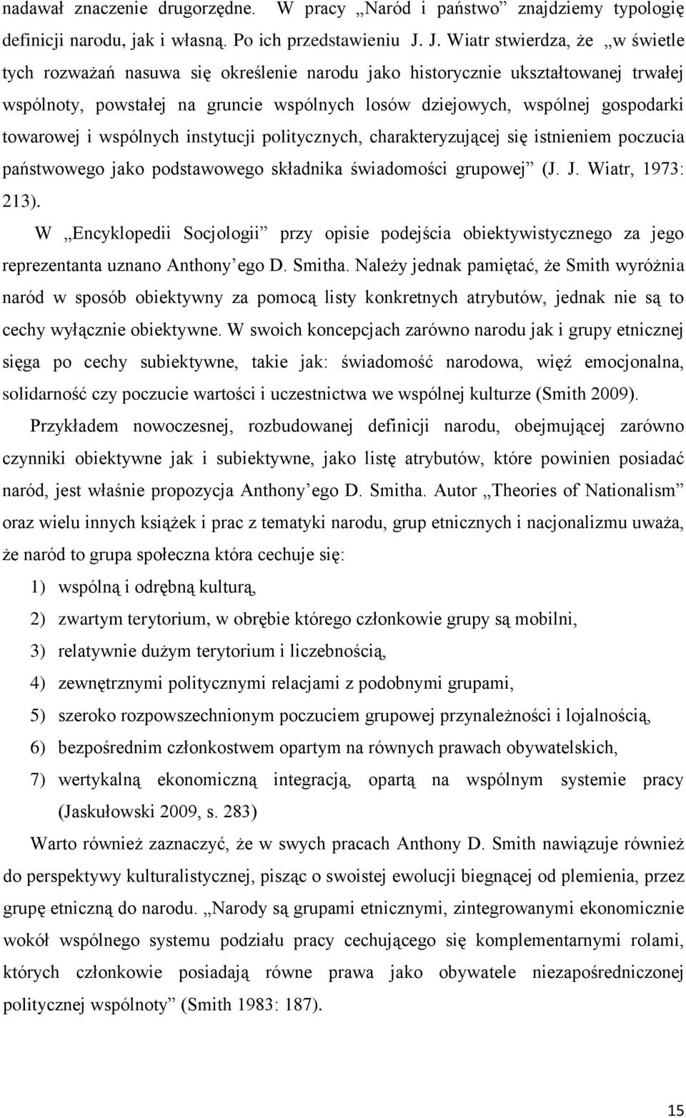 towarowej i wspólnych instytucji politycznych, charakteryzującej się istnieniem poczucia państwowego jako podstawowego składnika świadomości grupowej (J. J. Wiatr, 1973: 213).