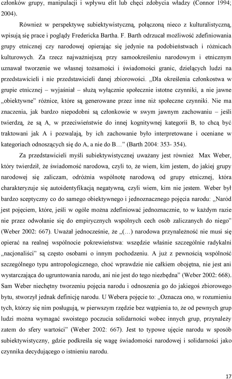 edericka Bartha. F. Barth odrzucał możliwość zdefiniowania grupy etnicznej czy narodowej opierając się jedynie na podobieństwach i różnicach kulturowych.