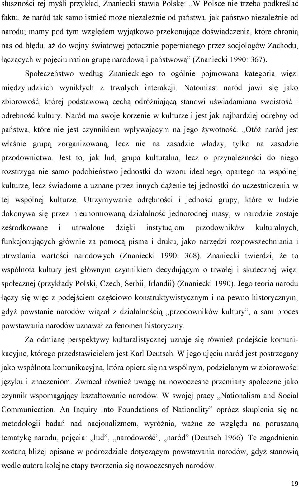 (Znaniecki 1990: 367). Społeczeństwo według Znanieckiego to ogólnie pojmowana kategoria więzi międzyludzkich wynikłych z trwałych interakcji.