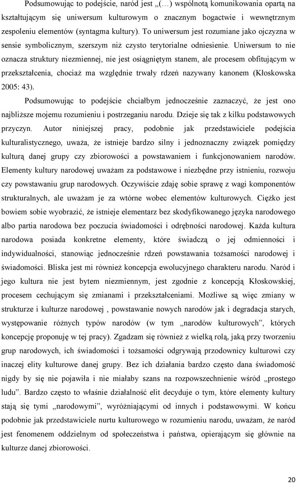 Uniwersum to nie oznacza struktury niezmiennej, nie jest osiągniętym stanem, ale procesem obfitującym w przekształcenia, chociaż ma względnie trwały rdzeń nazywany kanonem (Kłoskowska 2005: 43).
