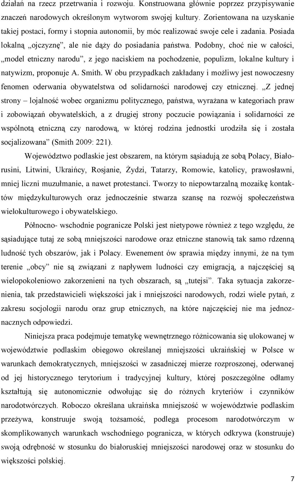 Podobny, choć nie w całości, model etniczny narodu, z jego naciskiem na pochodzenie, populizm, lokalne kultury i natywizm, proponuje A. Smith.