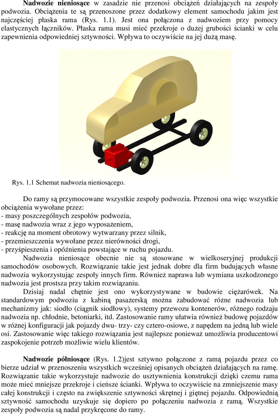 Wpływa to oczywiście na jej dużą masę. Rys. 1.1 Schemat nadwozia nieniosącego. Do ramy są przymocowane wszystkie zespoły podwozia.