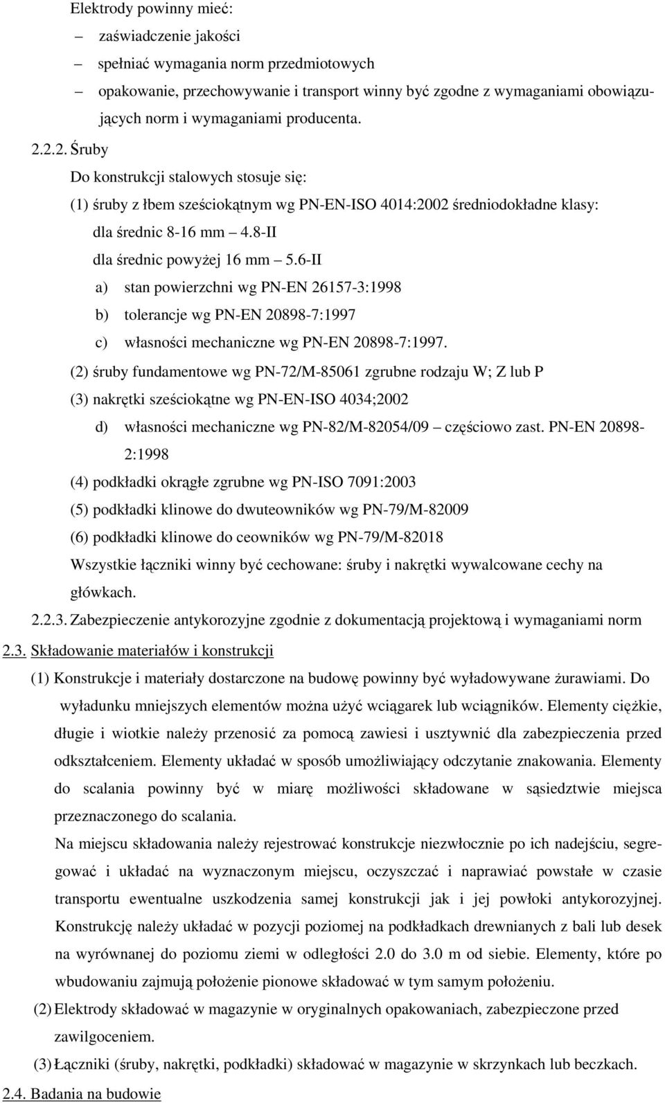 6-II a) stan powierzchni wg PN-EN 26157-3:1998 b) tolerancje wg PN-EN 20898-7:1997 c) własności mechaniczne wg PN-EN 20898-7:1997.