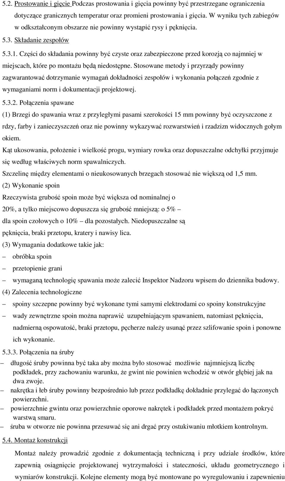 Części do składania powinny być czyste oraz zabezpieczone przed korozją co najmniej w miejscach, które po montaŝu będą niedostępne.