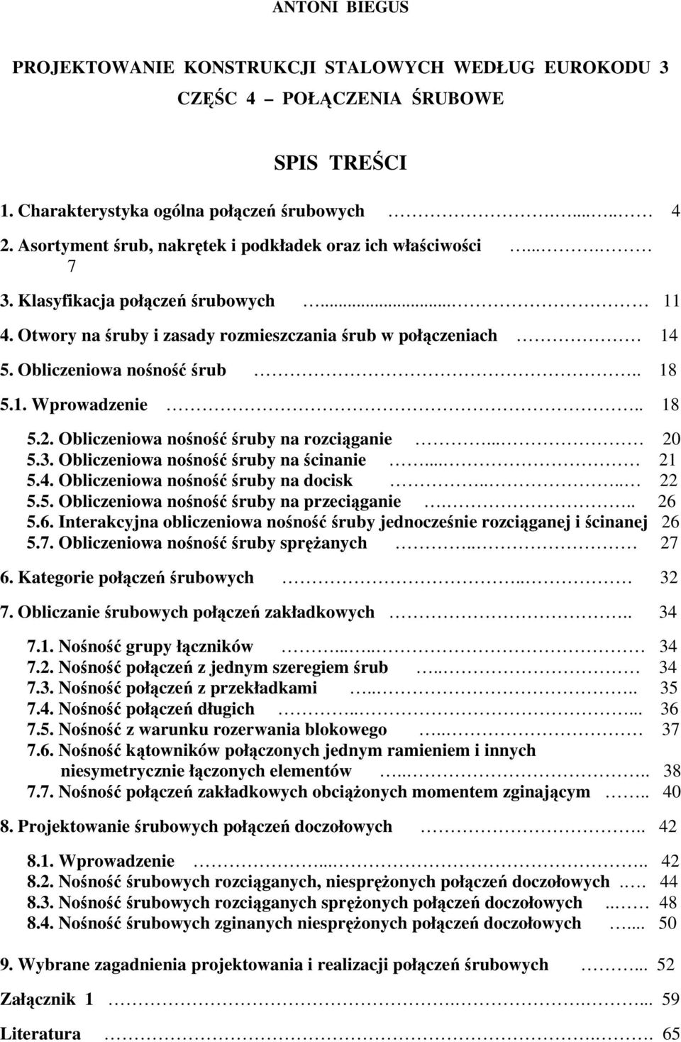 Obliczeniowa nośność śrub.. 18 5.1. Wprowadzenie.. 18 5.2. Obliczeniowa nośność śruby na rozciąganie... 20 5.3. Obliczeniowa nośność śruby na ścinanie... 21 5.4. Obliczeniowa nośność śruby na docisk.