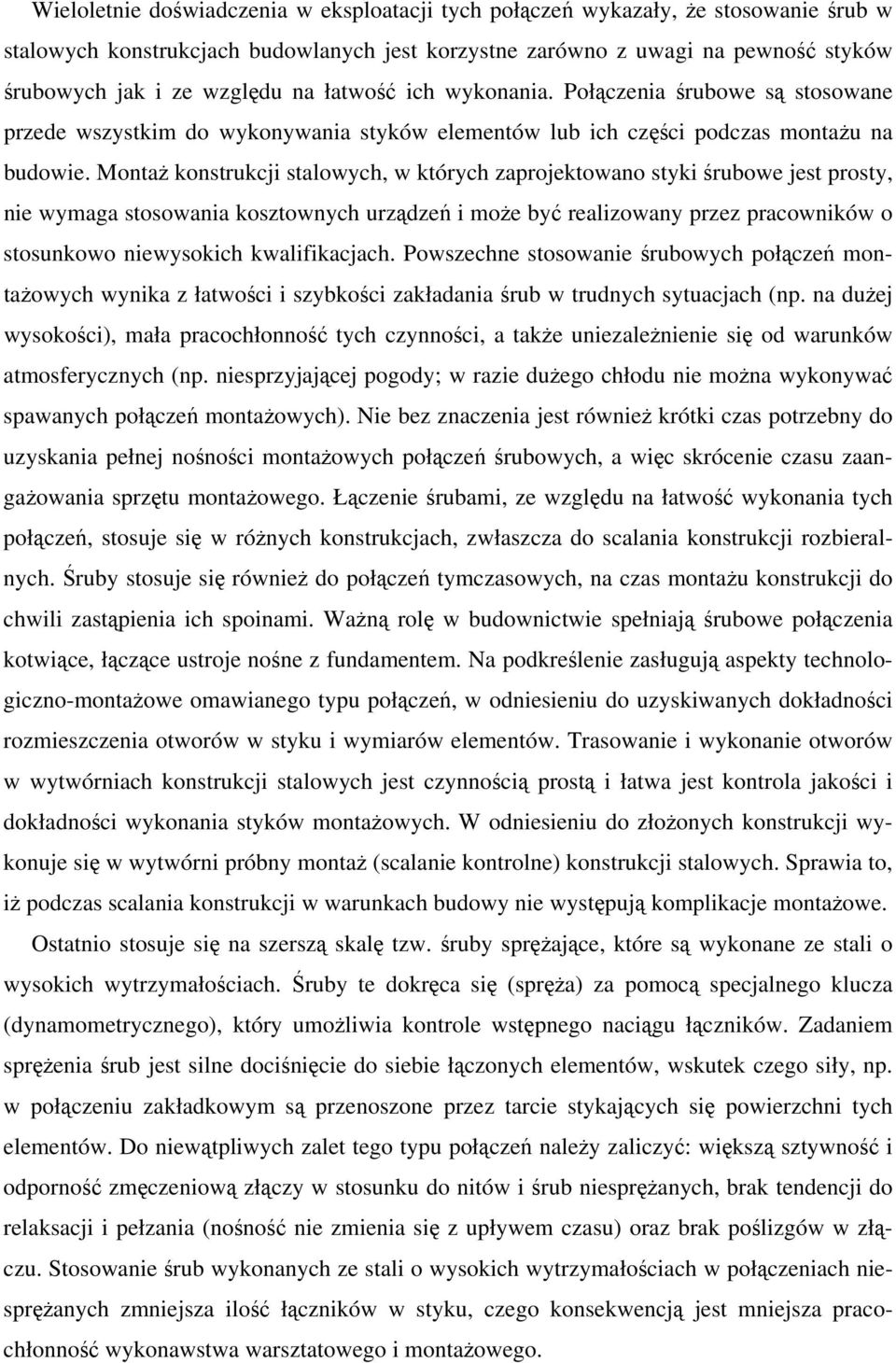 MontaŜ konstrukcji stalowych, w których zaprojektowano styki śrubowe jest prosty, nie wymaga stosowania kosztownych urządzeń i moŝe być realizowany przez pracowników o stosunkowo niewysokich