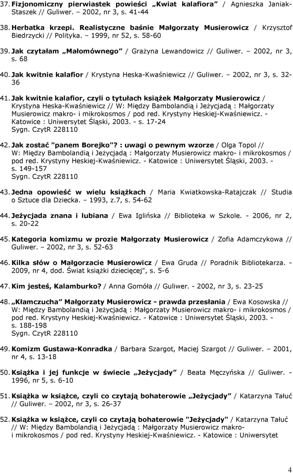 Jak kwitnie kalafior / Krystyna Heska-Kwaśniewicz // Guliwer. 2002, nr 3, s. 32-36 41.