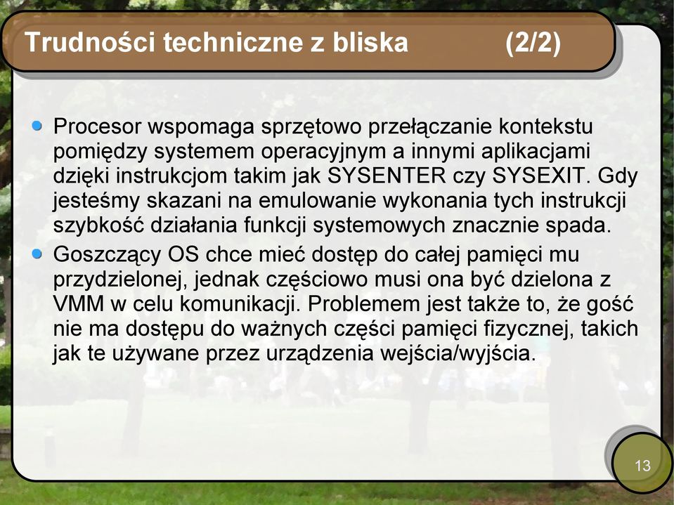 Gdy jesteśmy skazani na emulowanie wykonania tych instrukcji szybkość działania funkcji systemowych znacznie spada.