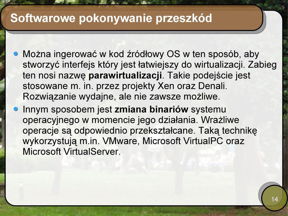 Rozwiązanie wydajne, ale nie zawsze możliwe. Innym sposobem jest zmiana binariów systemu operacyjnego w momencie jego działania.