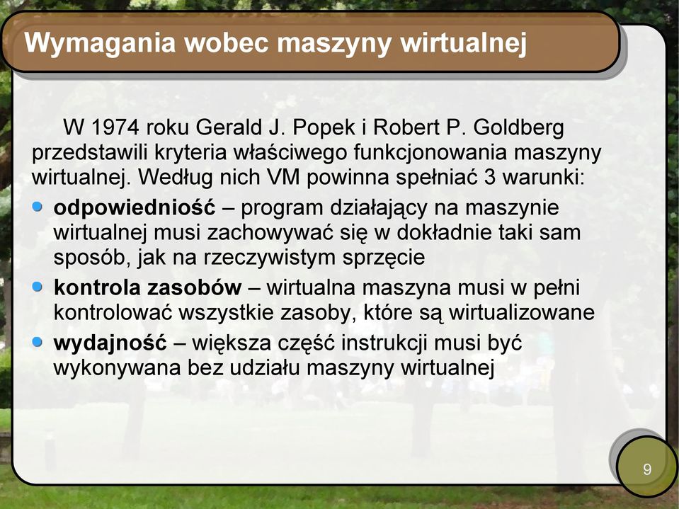 Według nich VM powinna spełniać 3 warunki: odpowiedniość program działający na maszynie wirtualnej musi zachowywać się w