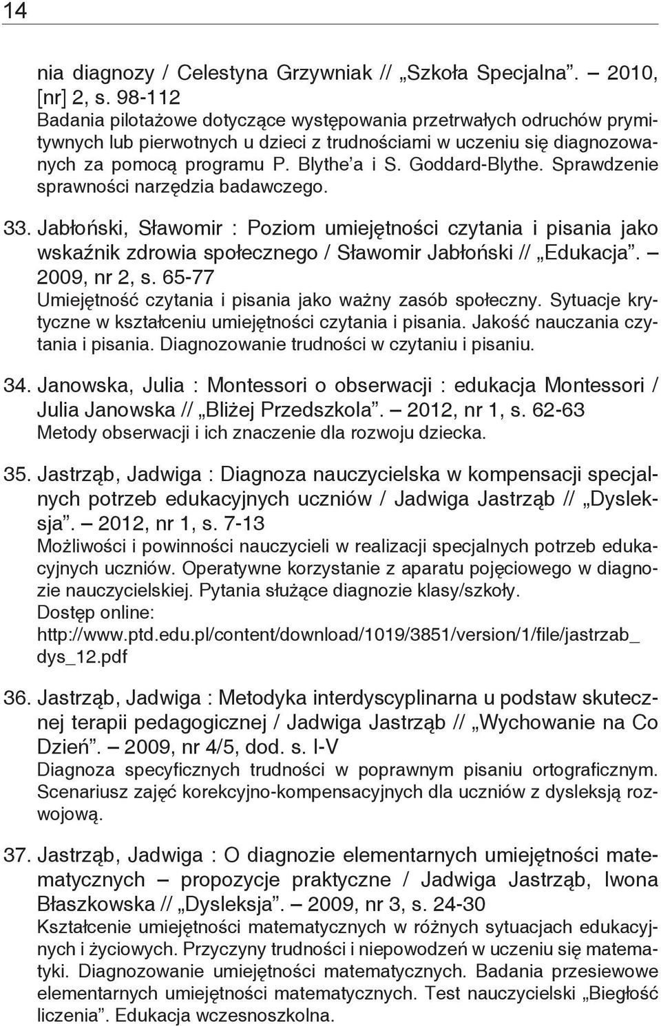 Goddard-Blythe. Sprawdzenie sprawności narzędzia badawczego. 33. Jabłoński, Sławomir : Poziom umiejętności czytania i pisania jako wskaźnik zdrowia społecznego / Sławomir Jabłoński // Edukacja.