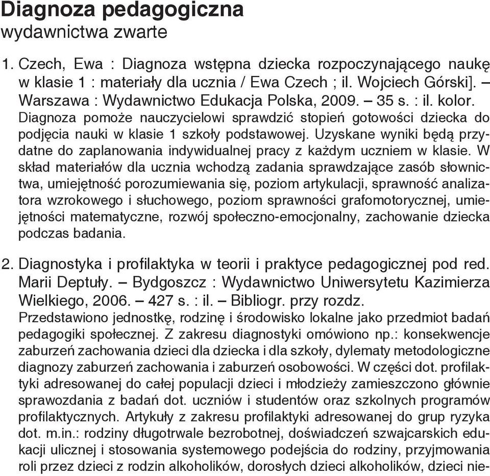 Uzyskane wyniki będą przydatne do zaplanowania indywidualnej pracy z każdym uczniem w klasie.