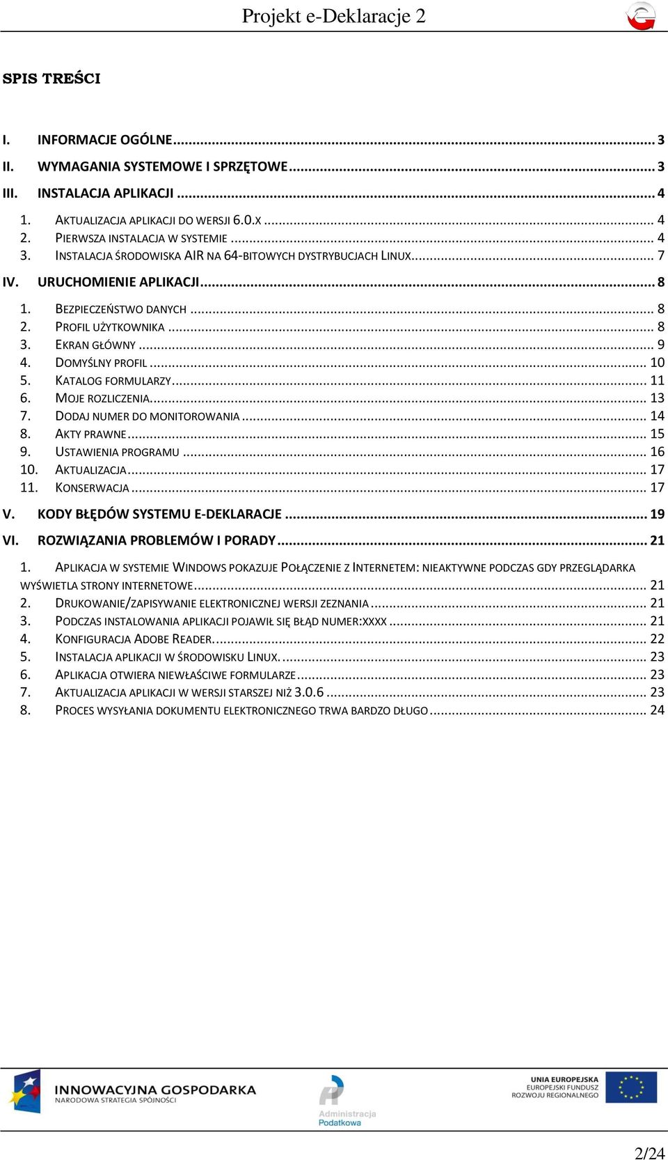 .. 10 5. KATALOG FORMULARZY... 11 6. MOJE ROZLICZENIA... 13 7. DODAJ NUMER DO MONITOROWANIA... 14 8. AKTY PRAWNE... 15 9. USTAWIENIA PROGRAMU... 16 10. AKTUALIZACJA... 17 11. KONSERWACJA... 17 V.