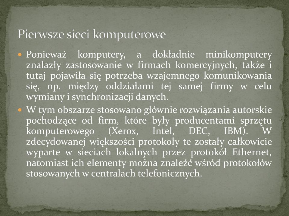 W tym obszarze stosowano głównie rozwiązania autorskie pochodzące od firm, które były producentami sprzętu komputerowego (Xerox, Intel, DEC, IBM).