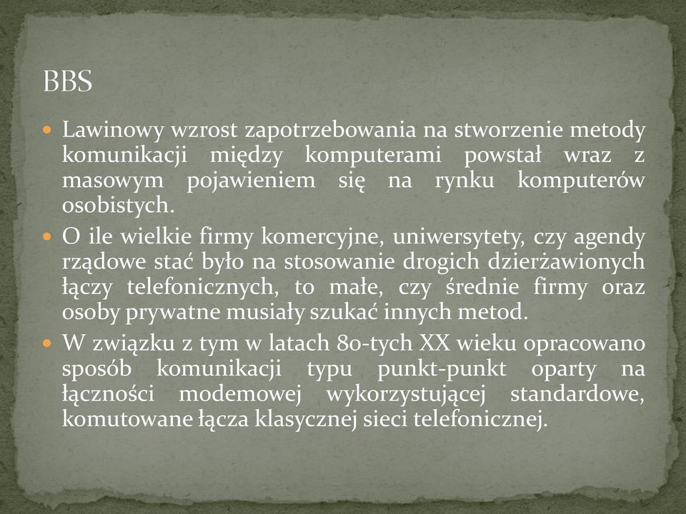 O ile wielkie firmy komercyjne, uniwersytety, czy agendy rządowe stać było na stosowanie drogich dzierżawionych łączy telefonicznych, to