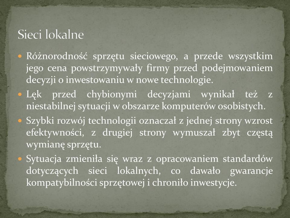 Szybki rozwój technologii oznaczał z jednej strony wzrost efektywności, z drugiej strony wymuszał zbyt częstą wymianę sprzętu.