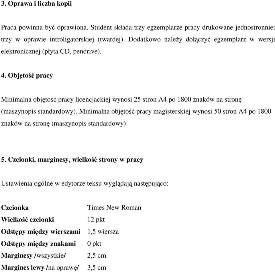 Objętość pracy Minimalna objętość pracy licencjackiej wynosi 25 stron A4 po 1800 znaków na stronę (maszynopis standardowy).