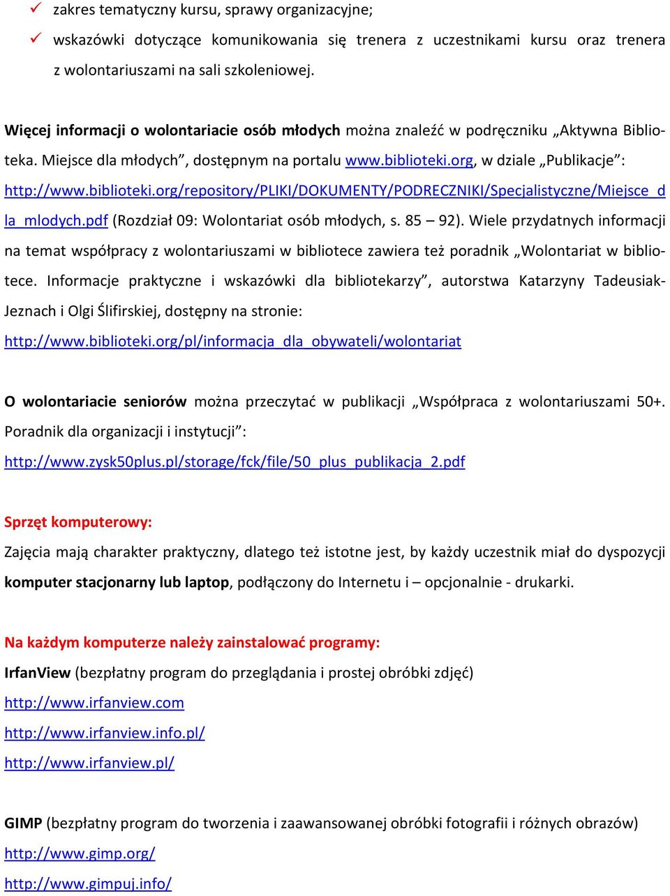 biblioteki.org/repository/pliki/dokumenty/podreczniki/specjalistyczne/miejsce_d la_mlodych.pdf (Rozdział 09: Wolontariat osób młodych, s. 85 92).