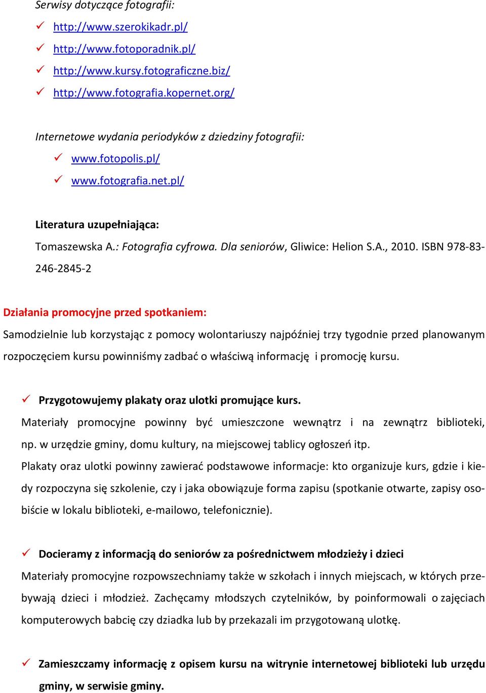 ISBN 978-83- 246-2845-2 Działania promocyjne przed spotkaniem: Samodzielnie lub korzystając z pomocy wolontariuszy najpóźniej trzy tygodnie przed planowanym rozpoczęciem kursu powinniśmy zadbać o
