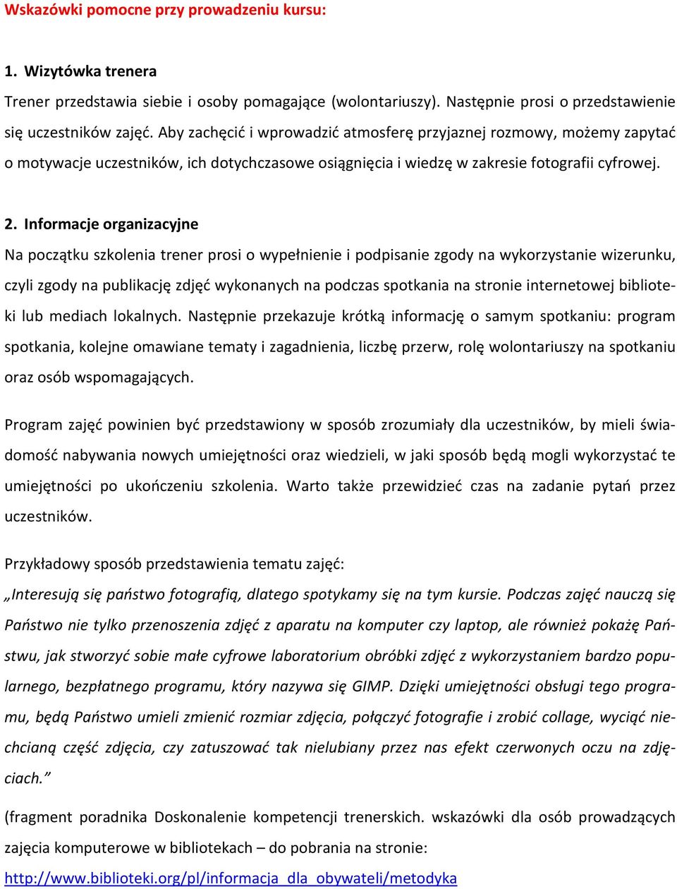 Informacje organizacyjne Na początku szkolenia trener prosi o wypełnienie i podpisanie zgody na wykorzystanie wizerunku, czyli zgody na publikację zdjęć wykonanych na podczas spotkania na stronie