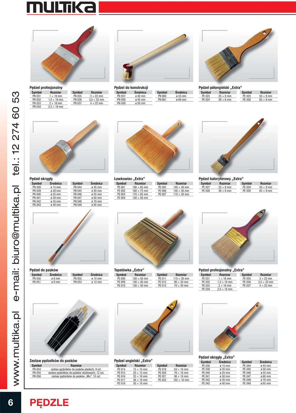 052 ø 10 mm PN 051 ø 8 mm PN 053 ø 12 mm Zestaw pędzelków do pasków PN 054 zestaw pędzelków do pasków płaskich, 9 szt. PN 055 zestaw pędzelków do pasków stożkowych, 12 szt.