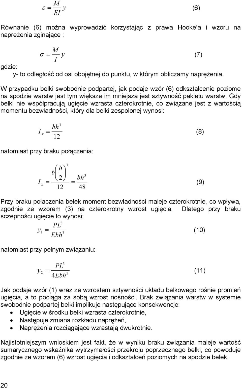 Gdy belki nie współpracują ugięcie wzrasta czterokrotnie, co związane jest z wartością momentu bezwładności, który dla belki zespolonej wynosi: 3 bh I x = (8) 12 natomiast przy braku połączenia: 3 h