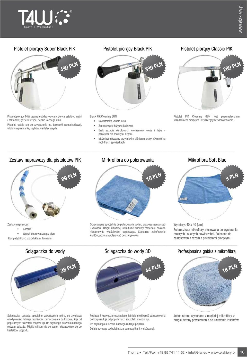 tapicerki samochodowej, wlotów ogrzewania, szybów wentylacyjnych Black PIK Cleaning GUN: Nowatorska konstrukcja Zastosowane łożyska kulkowe Brak zużycia obrotowych elementów: węża i lejka - ponieważ